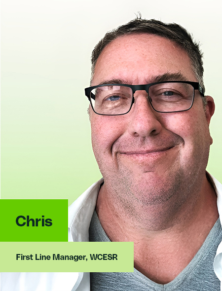 Chris, First Line Manager, WCESR